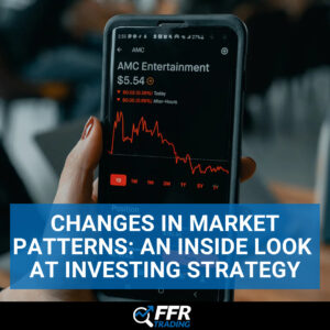 Changes in Market Patterns: An Inside Look at Investing Strategy