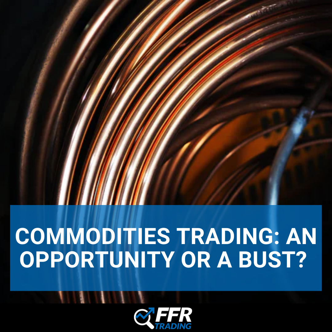 Commodities Trading: An Opportunity or a Bust?