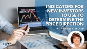Wendy Kirkland's Indicators for New Investors to Use to Determine the Price Direction