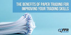 The Benefits of Paper Trading for Improving Your Trading Skills